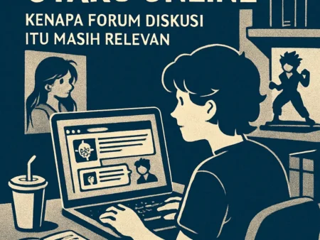 Komunitas Otaku Online Kenapa Forum Diskusi Itu Masih Relevan
